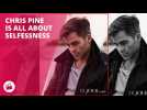 Chris Pine: Being selfless is the right thing to do