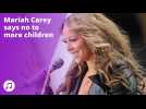 No more children for Mariah Carey