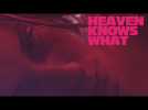 HEAVEN KNOWS WHAT - Official UK/Ireland Trailer