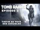 Vido Rise of the Tomb Raider - Episode 3 - Tintin au pays des aveugles