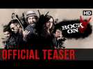 Rock On 2 Official Teaser | Farhan Akhtar, Shraddha Kapoor, Arjun Rampal, Purab Kohli, Prachi Desai