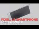 Pixel, le premier smartphone fabriqué 100% par Google
