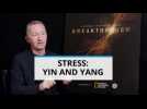 Breakthrough: Stress is a yin and a yang on our bodies