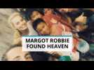Margot Robbie has found heaven on earth