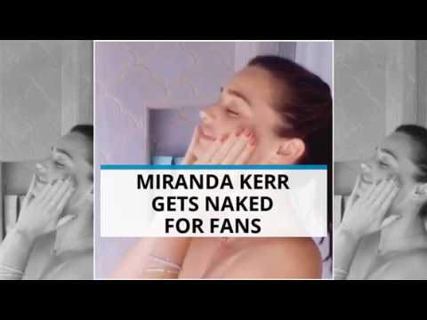 Miranda Kerr posts nude clip for Instagram fans