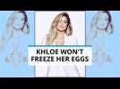 Khloe Kardashian: Kim wants me to freeze my eggs