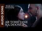 Ab Tohe Jane Na Doongi | Full Audio Song | Bajirao Mastani | Ranveer Singh & Deepika Padukone