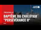 VIDEO. A Trouville, baptême du chalutier « Persévérance II »