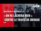 VIDÉO. Emmanuel Macron à Marseille : « On ne lâchera rien » contre le trafic de drogue