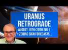 Uranus Retrograde 19th/20th August 2021+ Zodiac Sign Forecasts