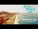 Bigger Than Us Trailer BE (NL)