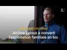 Jérôme Lalloux a converti l'exploitation familiale en bio