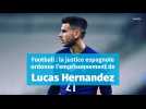 Football : la justice espagnole ordonne l'incarcération de Lucas Hernandez