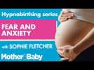 Hypnobirthing series: Fear and anxiety