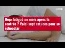 VIDÉO. Voici sept astuces pour se rebooster et lutter contre la fatigue