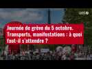 VIDEO. Journée de grève du 5 octobre. Transports, manifestations : à quoi faut-il s'attendre ?