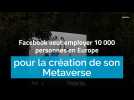 Facebook veut employer 10 000 personnes en Europe pour la création de son Metaverse
