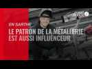 En Sarthe, le patron de la métallerie est aussi influenceur