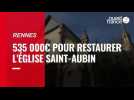 VIDÉO. À Rennes, fermée depuis 2015, l'église Saint-Aubin devrait rouvrir en mars 2022