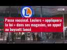 VIDÉO. Passe vaccinal : Leclerc « appliquera la loi » dans ses magasins