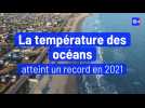 La température des océans atteint un record en 2021