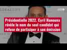 VIDÉO. Présidentielle 2022. Cyril Hanouna révèle le nom du seul candidat qui refuse de par