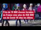 VIDÉO. Près de 19 000 classes fermées en France avec plus de 450 000 cas de Covid-19 chez