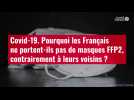 VIDÉO. Covid-19 : pourquoi les Français ne portent-ils pas de masques FFP2 ?