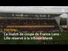 Le match de coupe de France Lens - Lille réservé à la tribune Marek