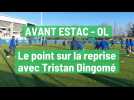 Avant Estac - OL : le point sur la reprise avec Tristan Dingomé