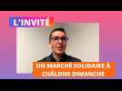 L'invité - Rudy Namur, organisateur du marché solidaire de Châlons