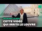 Le Louvre réclame le retrait de cette vidéo de Marine Le Pen