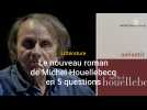 5 choses à savoir sur Anéantir de Michel Houellebecq