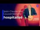 Jean-Claude Van Cauwenberghe hospitalisé d'urgence