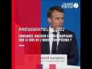 VIDÉO. Présidentielle 2022 : Emmanuel Macron fait-il campagne sur le dos de l'Europe ?