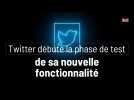 Twitter débute la phase de test de sa nouvelle fonctionnalité