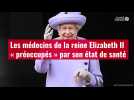 VIDÉO. Les médecins de la reine Elizabeth II « préoccupés » par son état de santé