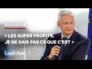 Bruno Le Maire : « Les super profits, je ne sais pas ce que c'est »