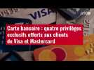 VIDÉO. Carte bancaire : quatre privilèges exclusifs offerts aux clients de Visa et Mastercard