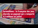 VIDÉO. Euromillions : la Française des jeux cherche un gagnant qui a remporté 4,5 millions en juillet