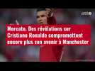 VIDÉO. Mercato : des révélations sur Cristiano Ronaldo compromettent encore plus son avenir à Manchester
