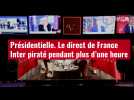 VIDÉO. Présidentielle : le direct de « France Inter » piraté pendant plus d'une heure