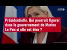 VIDÉO. Présidentielle : qui pourrait figurer dans le gouvernement de Marine Le Pen ?
