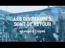 Les dinosaures sont de retour à Troyes
