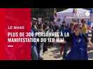 VIDÉO. Manifestation du 1er Mai au Mans : ambiance festive avec plus de 300 personnes réunies