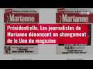 VIDÉO. Présidentielle : les journalistes de Marianne dénoncent un changement de la Une
