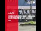 Violences urbaines à Laval : le récapitulatif des événements