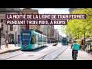 À Reims, la moitié de la ligne de tram supprimée pendant trois mois