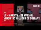 VIDÉO. L'oeuvre d'art « Marilyn » de Warhol vendu 195 millions de dollars, un record