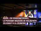 Reims : en visioconférence, le puissant message de Volodymyr Zelensky à la jeunesse